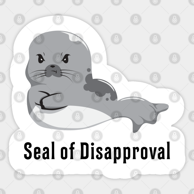 Seal Of Disapproval Seals Sea Animal Seal Sticker TeePublic
